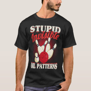 Bowler Men Women  Bowling Stupid Invisible Oil Pat T-Shirt