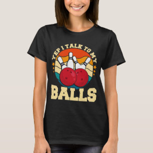 Bowler Men Yep I Talk To My Balls Bowling T-Shirt