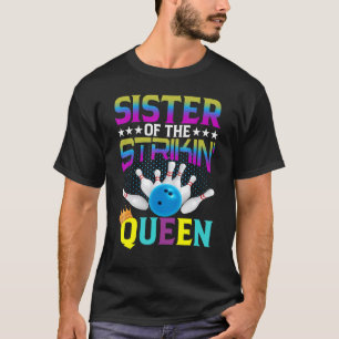 Bowler Sister Of The Strikin' Queen Bowling Ball A T-Shirt