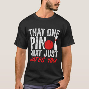 Bowler That One Pin That Just Hates You Bowling Fu T-Shirt