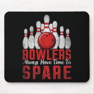 Bowlers Always Have Time To Spare Bowling Mouse Pad