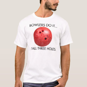 Bowlers Do It... In All Three Holes. T-Shirt