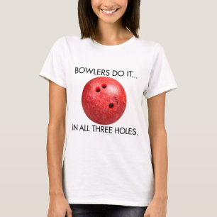Bowlers Do It... In All Three Holes. T-Shirt