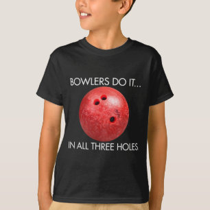Bowlers Do It... In All Three Holes. T-Shirt