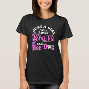 Bowlers Love Dogs Just a Girl Who Loves Bowling an T-Shirt
