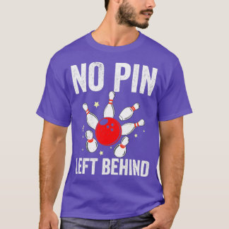 Bowlers No Pin Left Behind Bowling T T-Shirt