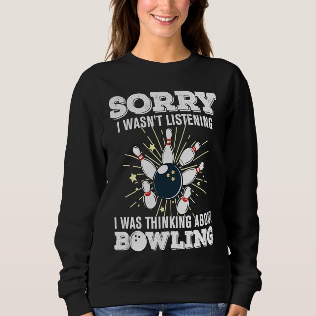 bowling accessories sorry i balls bowlers roll  qu sweatshirt (Front)