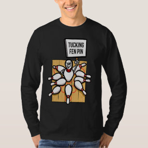 Bowling Alley Tucking Fen Pin Bowler Bowling T-Shirt