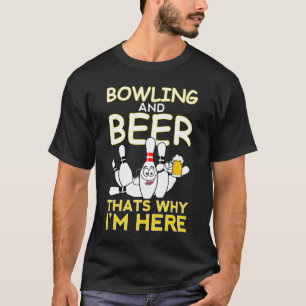 Bowling And Beer Thats Why Im Here Dad Strike Fat T-Shirt