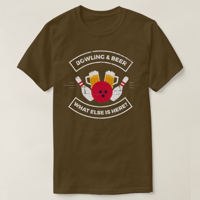 Bowling And Beer What Else Is Here Bowling Quote T T-Shirt (Design Front)