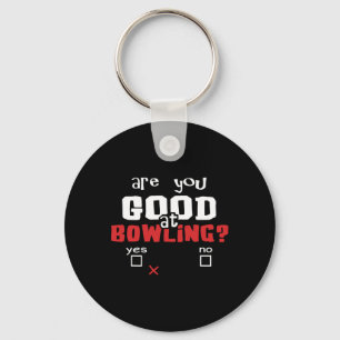 Bowling Are You Good At Bowling Funny Bowler And B Key Ring