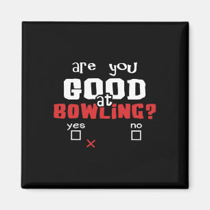 Bowling Are You Good At Bowling Funny Bowler And B Magnet