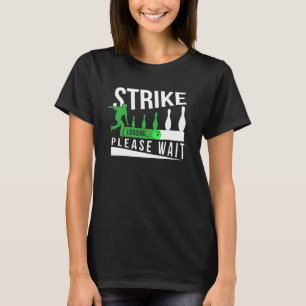 Bowling Art Strike Loading Please Wait For Bowler T-Shirt
