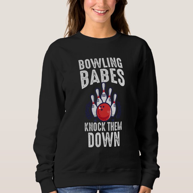 Bowling Babes Knock Them Down   Bowler Sweatshirt (Front)