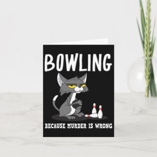 Bowling Because Murder Is Wrong Bowlers Sarcasm Ca Card