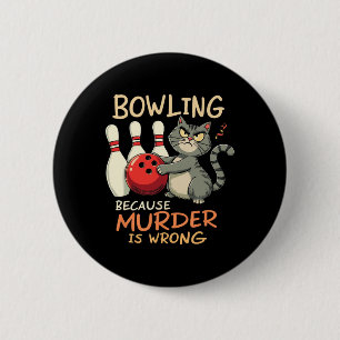 Bowling Because Murder Is Wrong Bowling Cat 6 Cm Round Badge