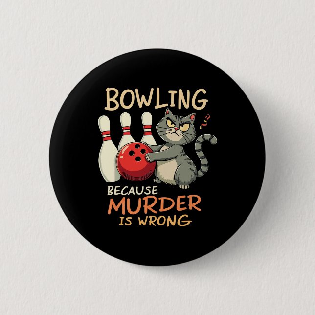 Bowling Because Murder Is Wrong Bowling Cat  6 Cm Round Badge (Front)