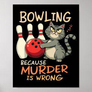 Bowling Because Murder Is Wrong Bowling Cat  Poster