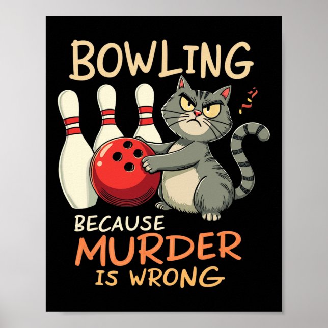 Bowling Because Murder Is Wrong Bowling Cat  Poster (Front)