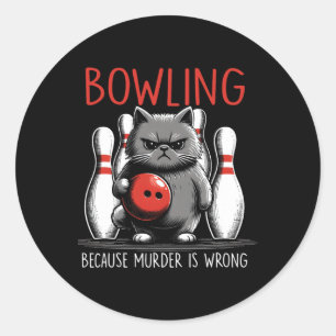 Bowling Because Murder Is Wrong Cat Bowler Sport P Classic Round Sticker
