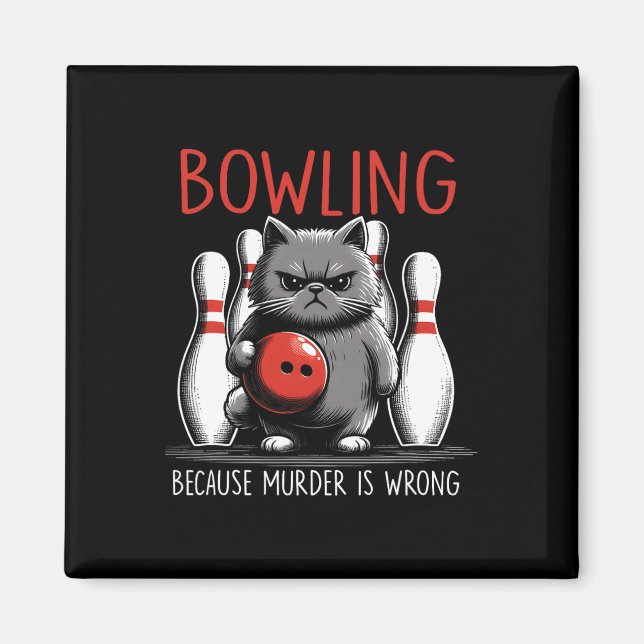 Bowling Because Murder Is Wrong Cat Bowler Sport P Magnet (Front)