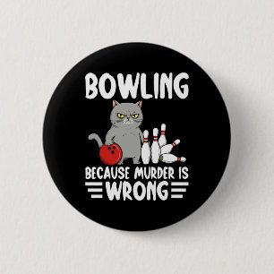 Bowling Because Murder Is Wrong Funny Cat 1  6 Cm Round Badge
