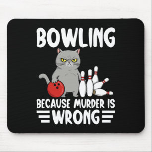 Bowling Because Murder Is Wrong Funny Cat 1 Mouse Pad