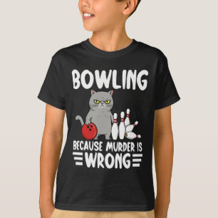 Bowling Because Murder Is Wrong Funny Cat 1 T-Shirt