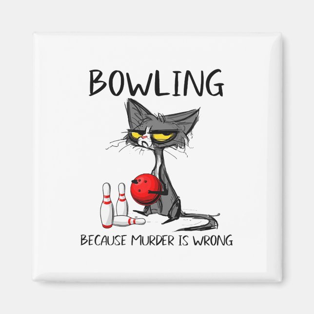 Bowling Because Murder Is Wrong Funny Cat  Magnet (Front)