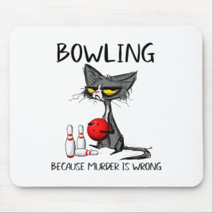 Bowling Because Murder Is Wrong Funny Cat Mouse Pad