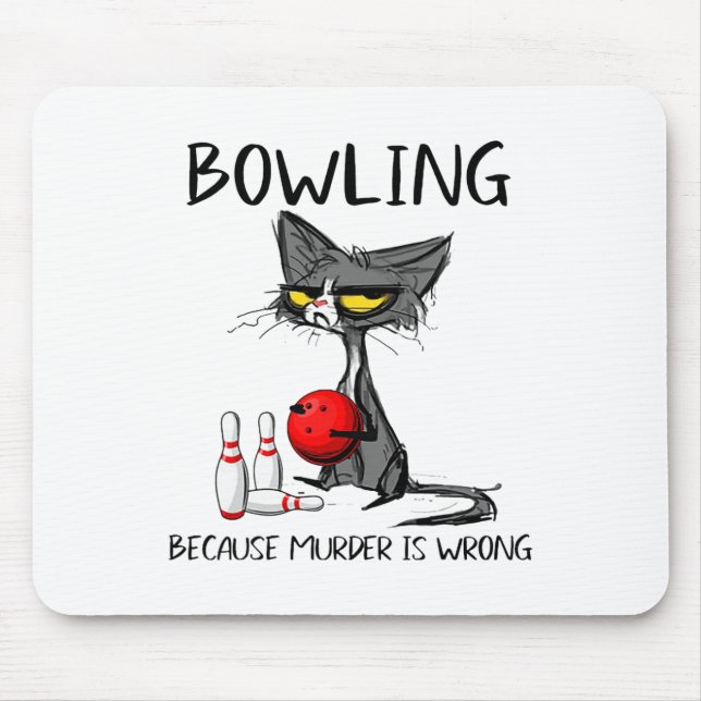 Bowling Because Murder Is Wrong Funny Cat  Mouse Pad (Front)