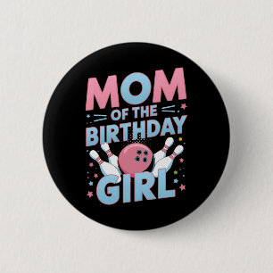 Bowling Birthday Mum Of The Birthday Girl Bowler B 6 Cm Round Badge