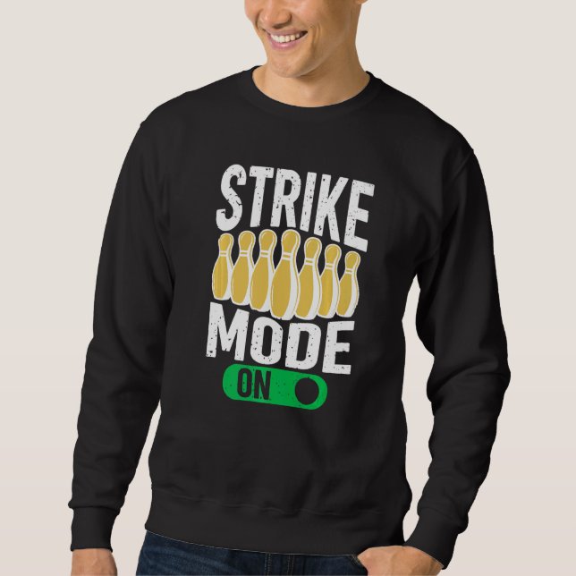 Bowling Bowler Team Bowling Strike Mode On Sweatshirt (Front)
