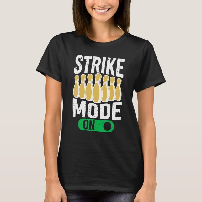 Bowling Bowler  Team Bowling  Strike Mode On T-Shirt (Front)