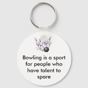 bowling, Bowling is a sport for people who have... Key Ring