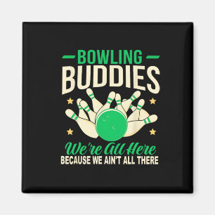Bowling Buddies We Ain't All There Funny Bowling T Magnet