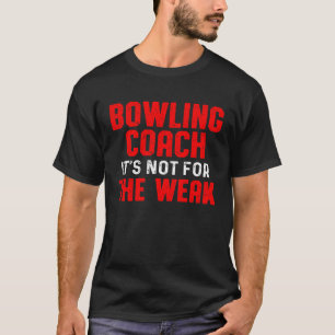 Bowling Coach Weak Player Team Instructor T-Shirt
