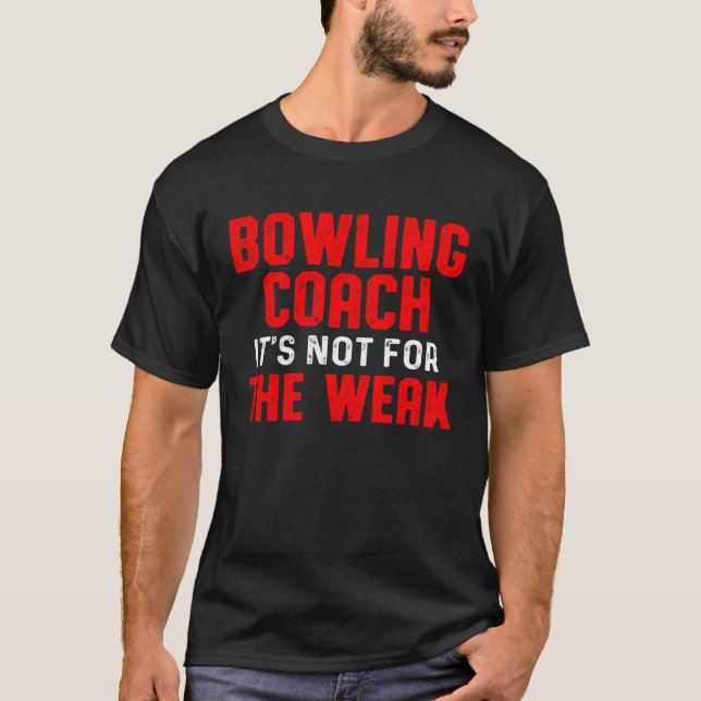 Bowling Coach Weak Player Team Instructor T-Shirt (Front)
