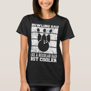 Bowling Dad Like A Regular Dad But Cooler Father's T-Shirt