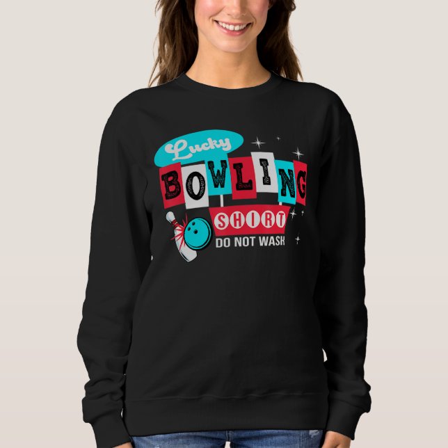 Bowling Do Not Wash Lucky Bowling Player Bowler Sweatshirt (Front)