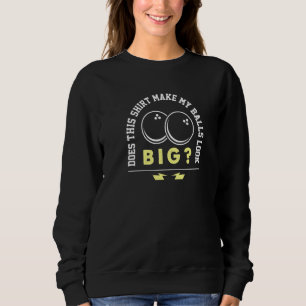 Bowling Does This Make My Balls Look Big Bowler Q Sweatshirt