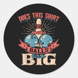 Bowling Does This Shirt Make My Look Big 1 Classic Round Sticker