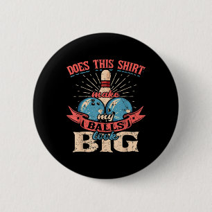Bowling Does This Shirt Make My Look Big 6 Cm Round Badge