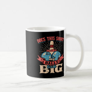 Bowling Does This Shirt Make My Look Big Coffee Mug