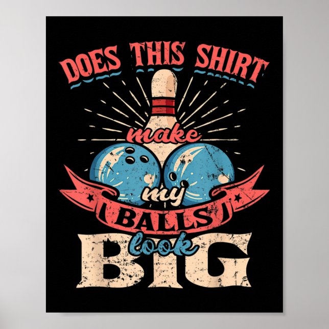 Bowling Does This Shirt Make My Look Big  Poster (Front)