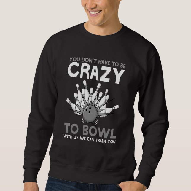 Bowling For Men Women Bowler Bowling Game  1 Sweatshirt (Front)