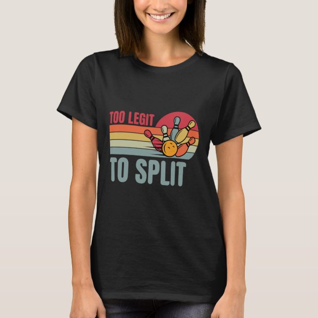 Bowling Funny Bowler Team Retro Too Legit To Split T-Shirt (Front)