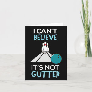 Bowling Funny I Can't Believe That It's Not Gutter Card