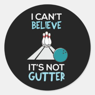 Bowling Funny I Can't Believe That It's Not Gutter Classic Round Sticker