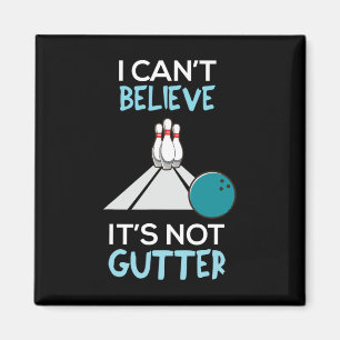 Bowling Funny I Can't Believe That It's Not Gutter Magnet